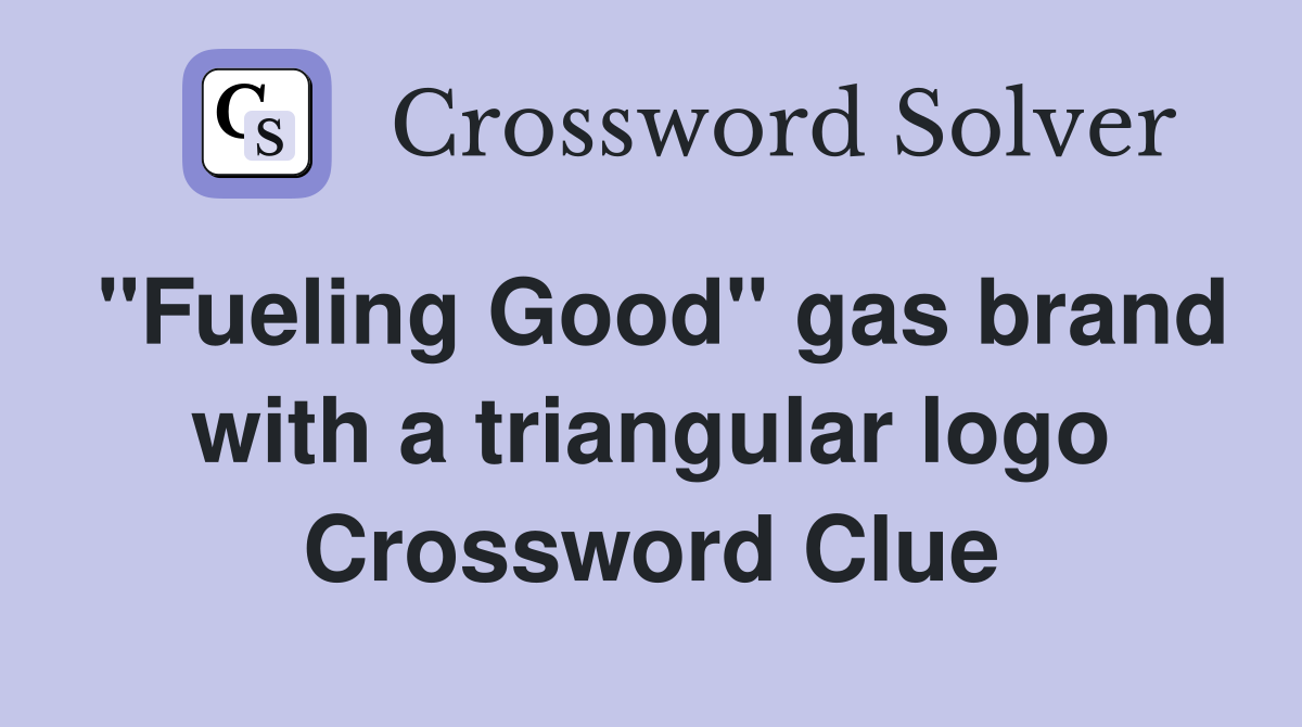 "Fueling Good" gas brand with a triangular logo Crossword Clue