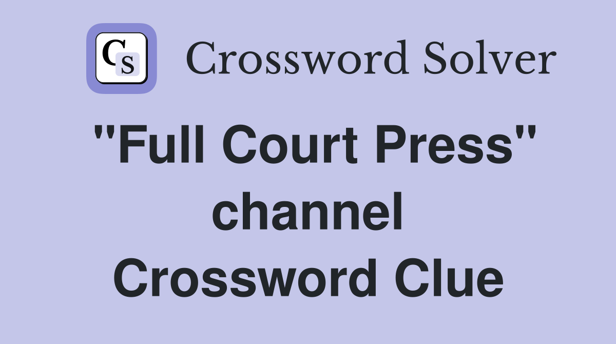 "Full Court Press" channel Crossword Clue