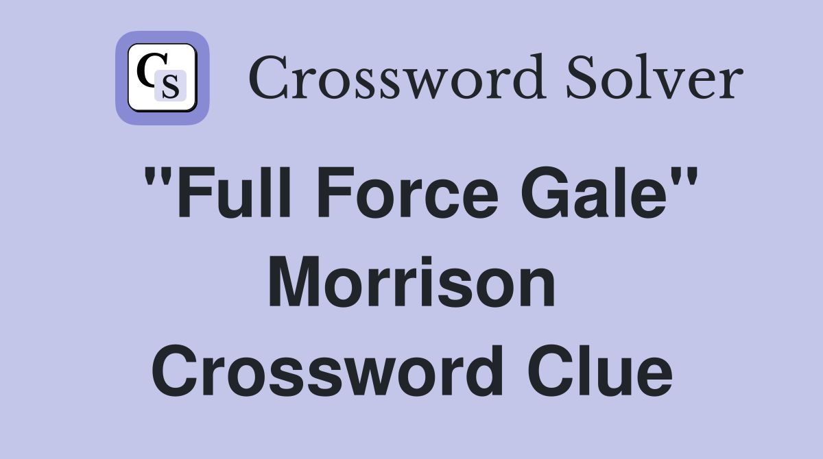 "Full Force Gale" Morrison Crossword Clue