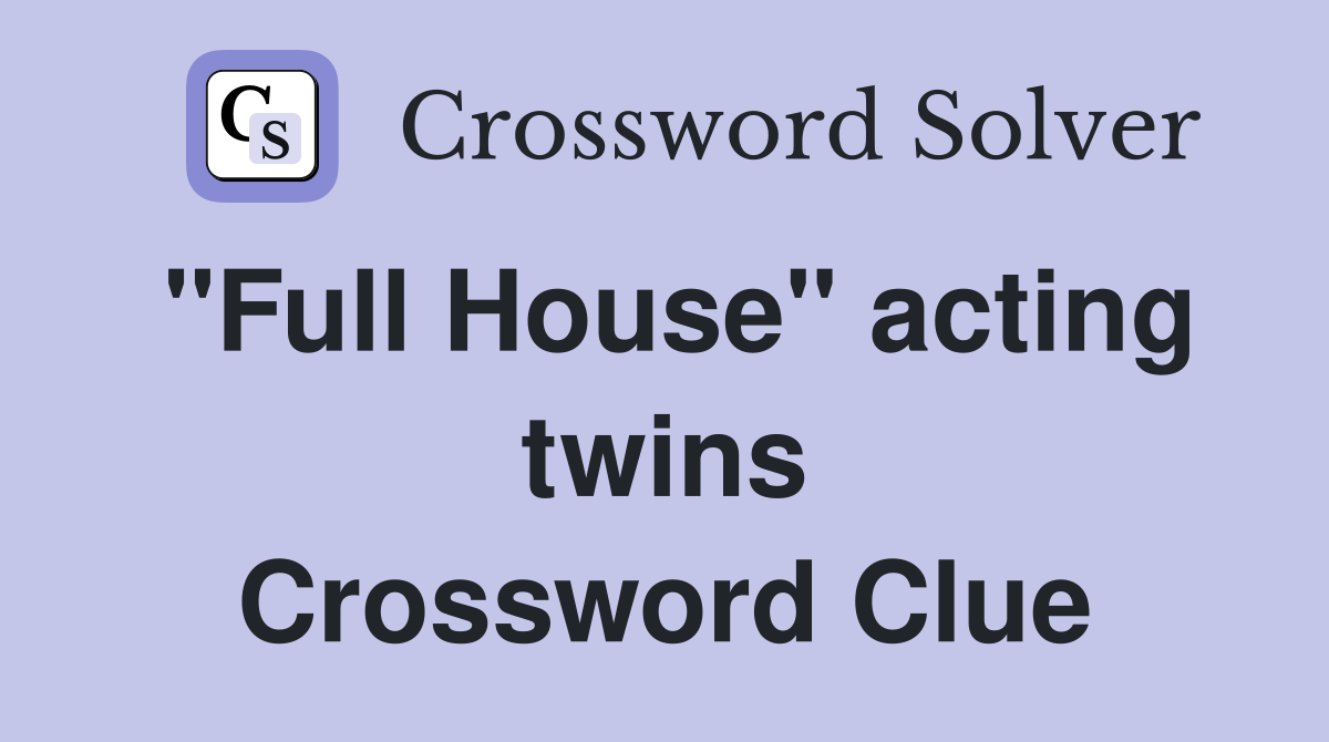 "Full House" acting twins Crossword Clue