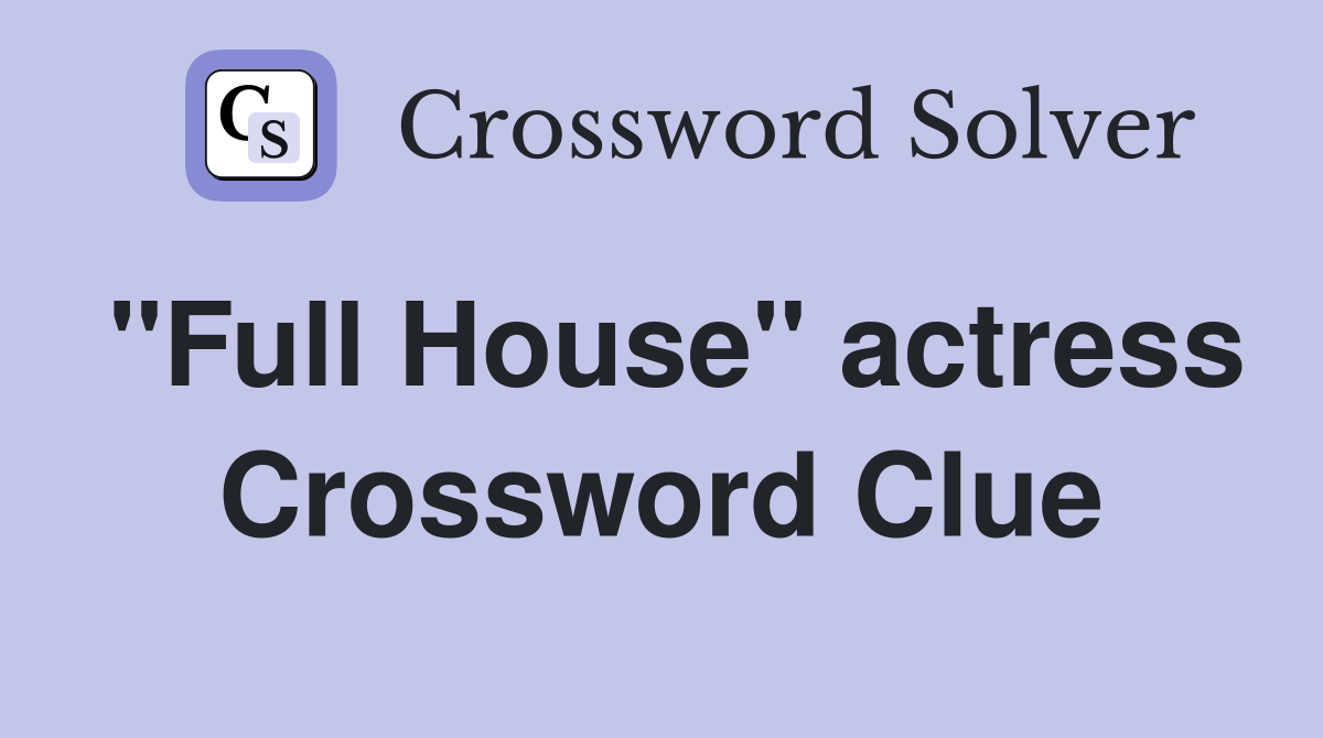 "Full House" actress Crossword Clue
