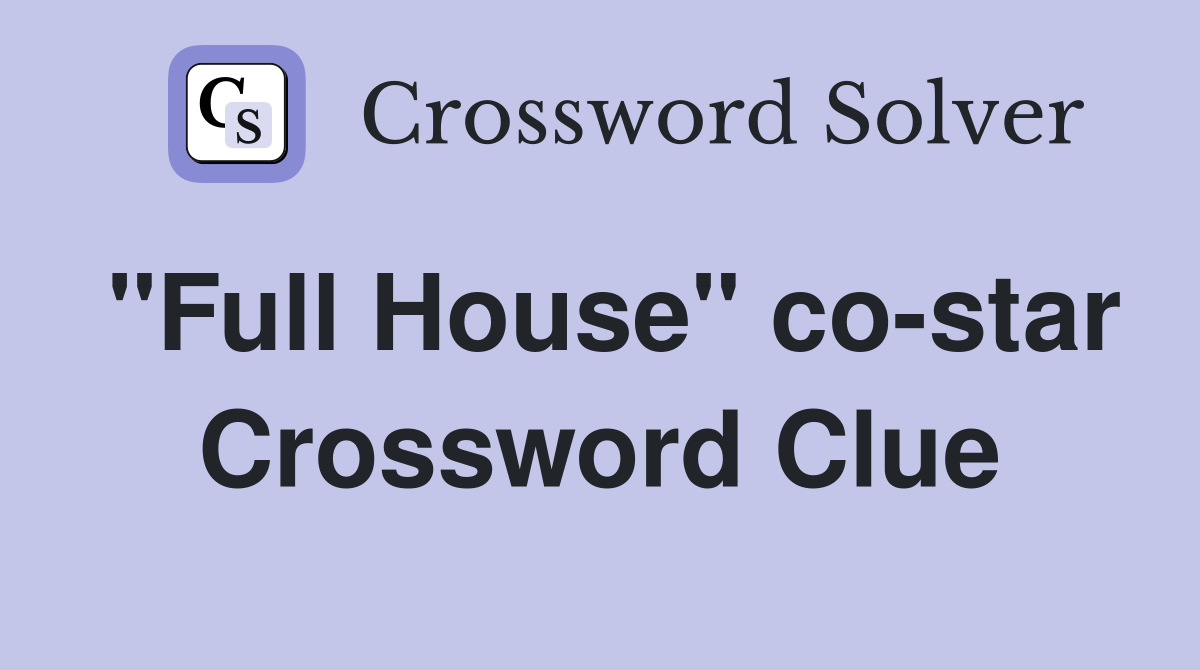 "Full House" co-star Crossword Clue