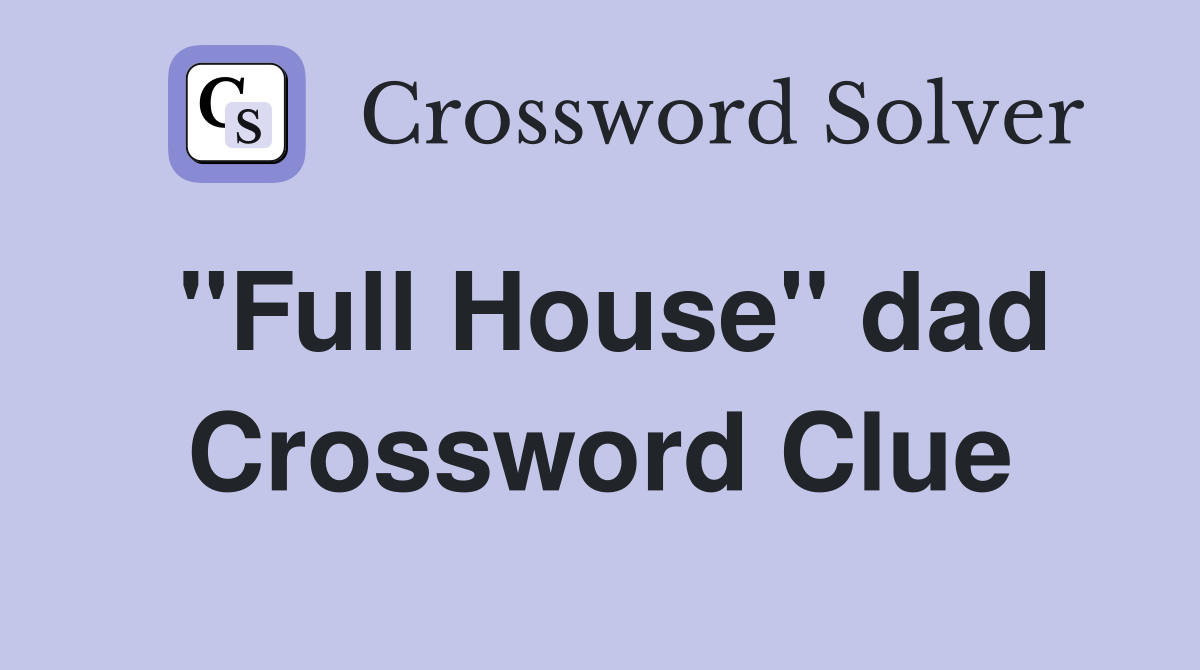 "Full House" dad Crossword Clue
