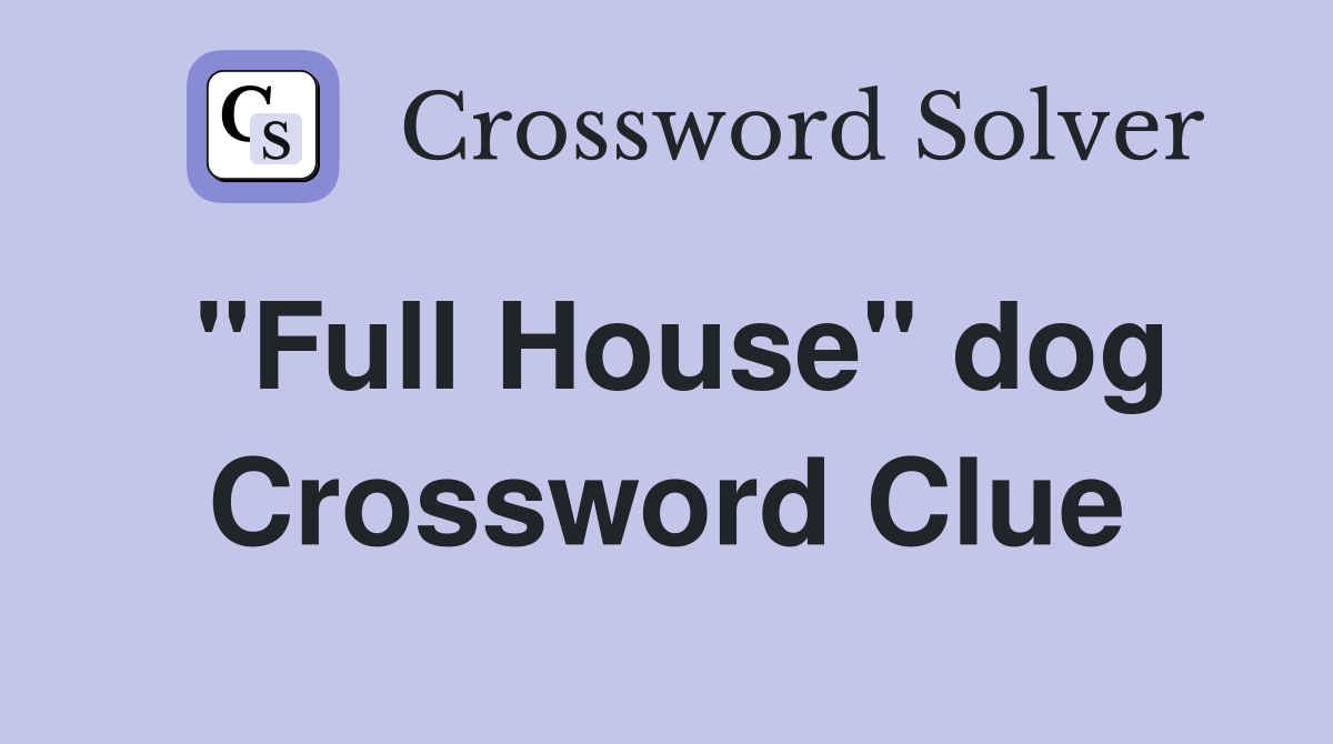 "Full House" dog Crossword Clue