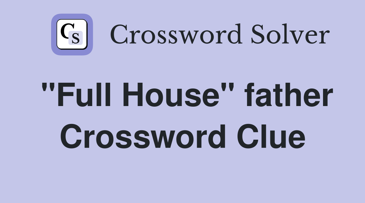 "Full House" father Crossword Clue