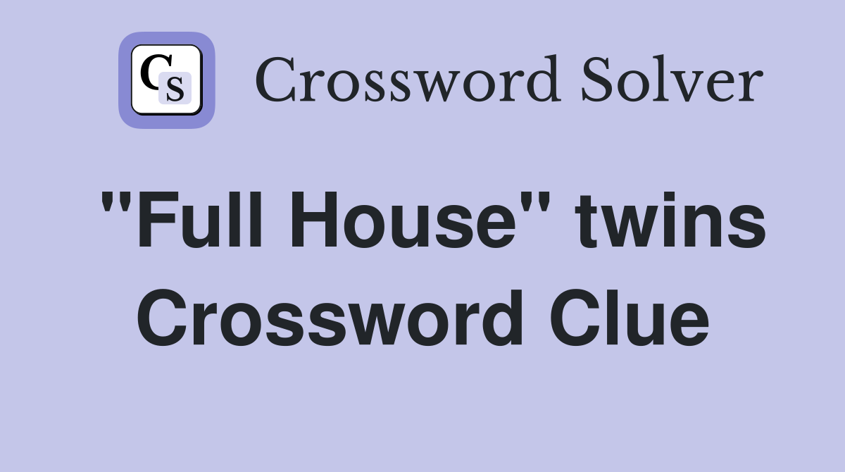 "Full House" twins Crossword Clue
