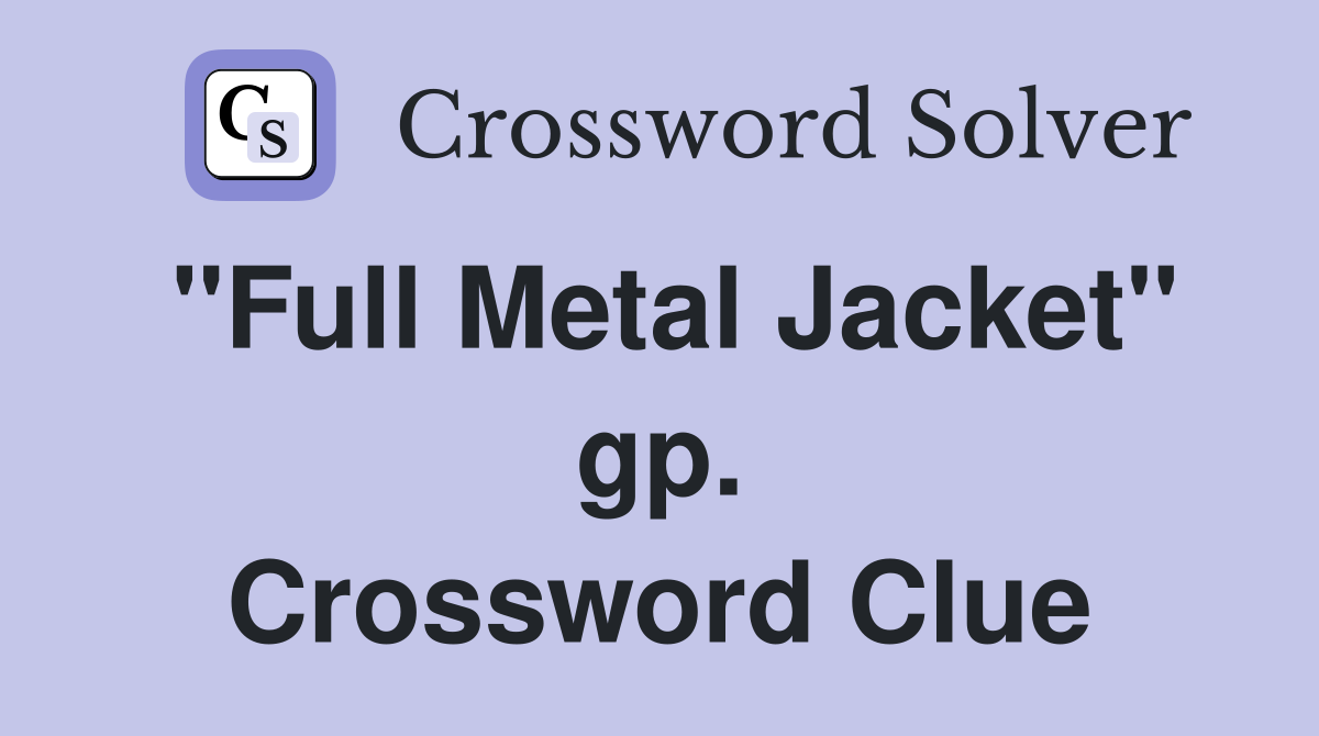 "Full Metal Jacket" gp. Crossword Clue