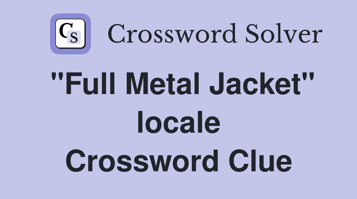 "Full Metal Jacket" locale Crossword Clue