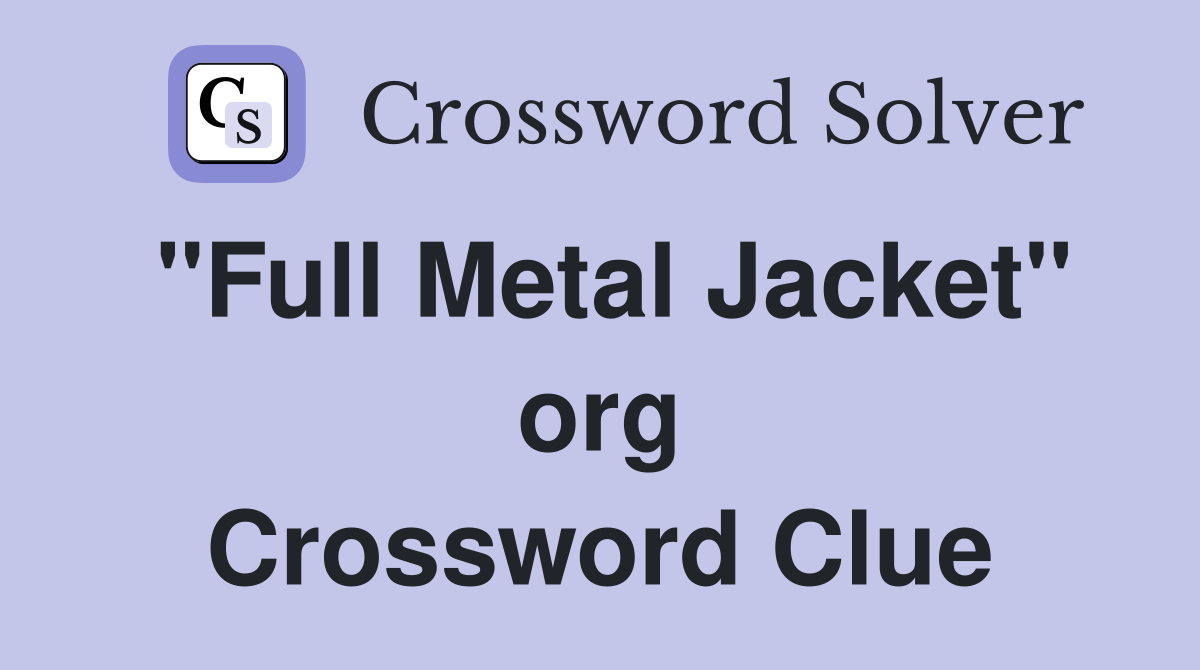 "Full Metal Jacket" org Crossword Clue