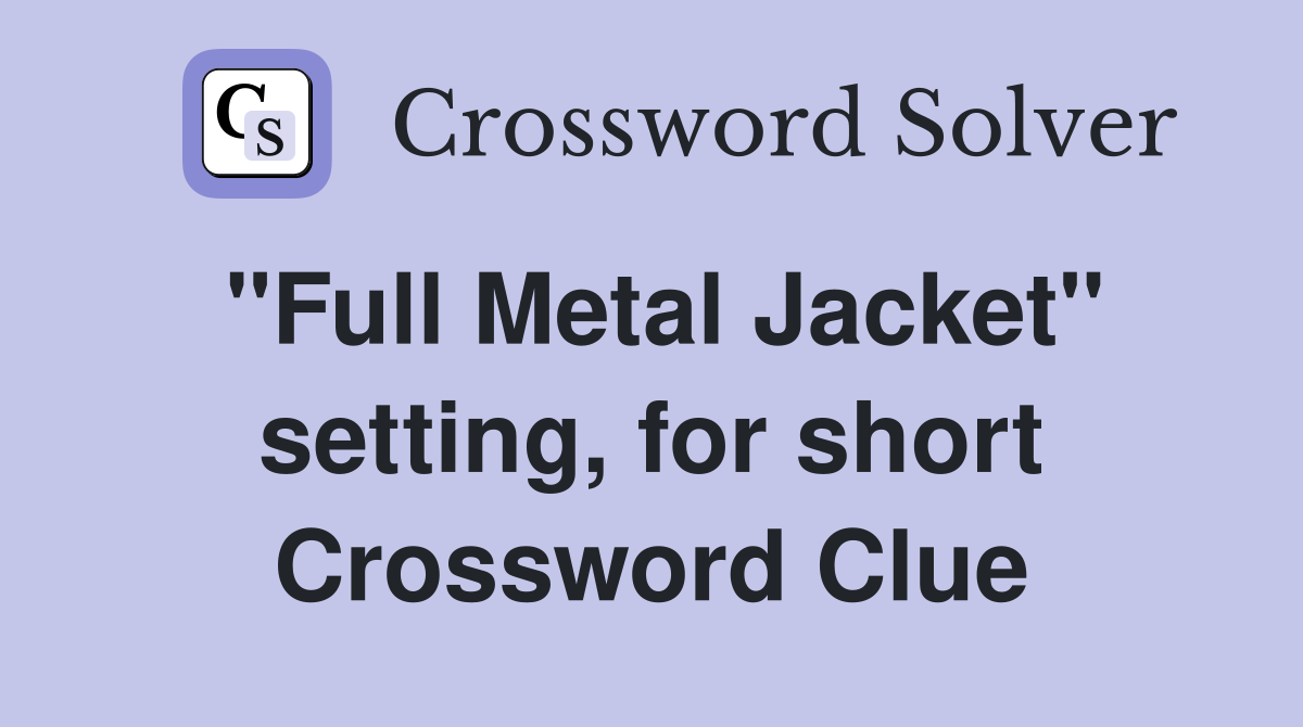 "Full Metal Jacket" setting, for short Crossword Clue