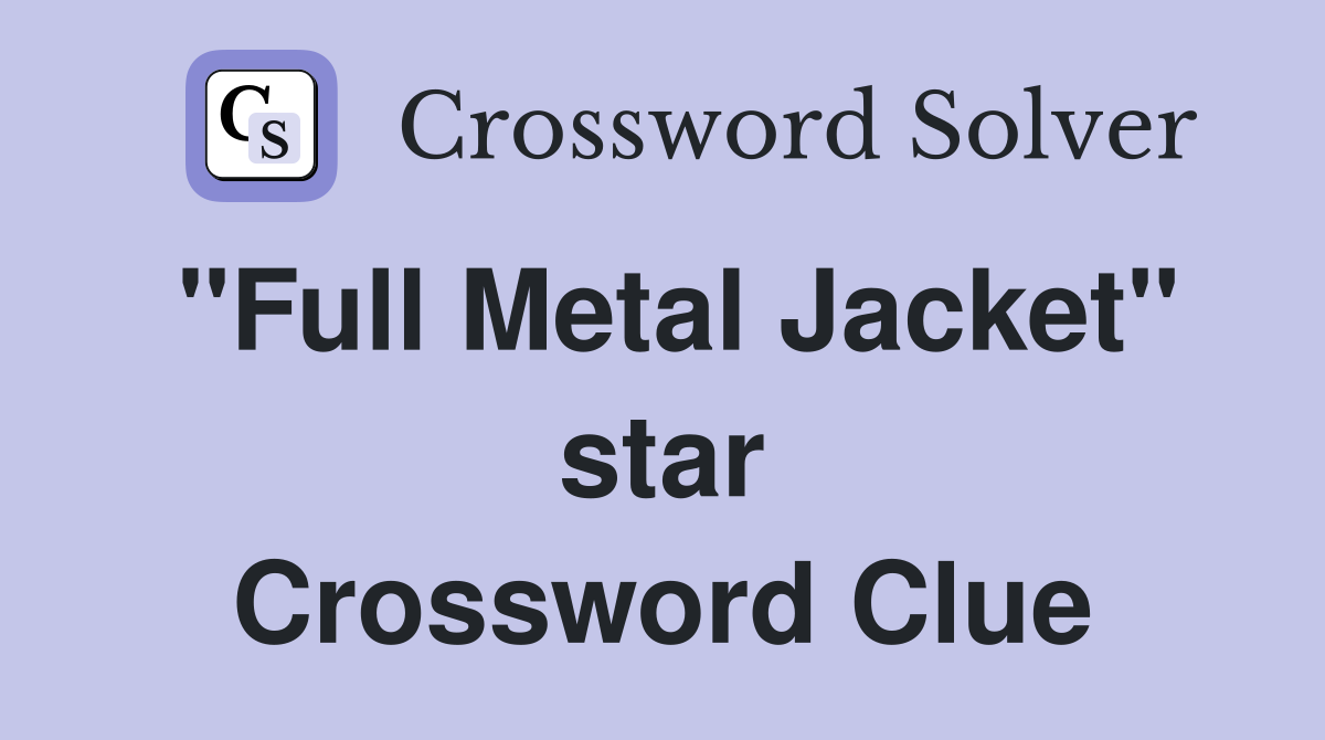 "Full Metal Jacket" star Crossword Clue