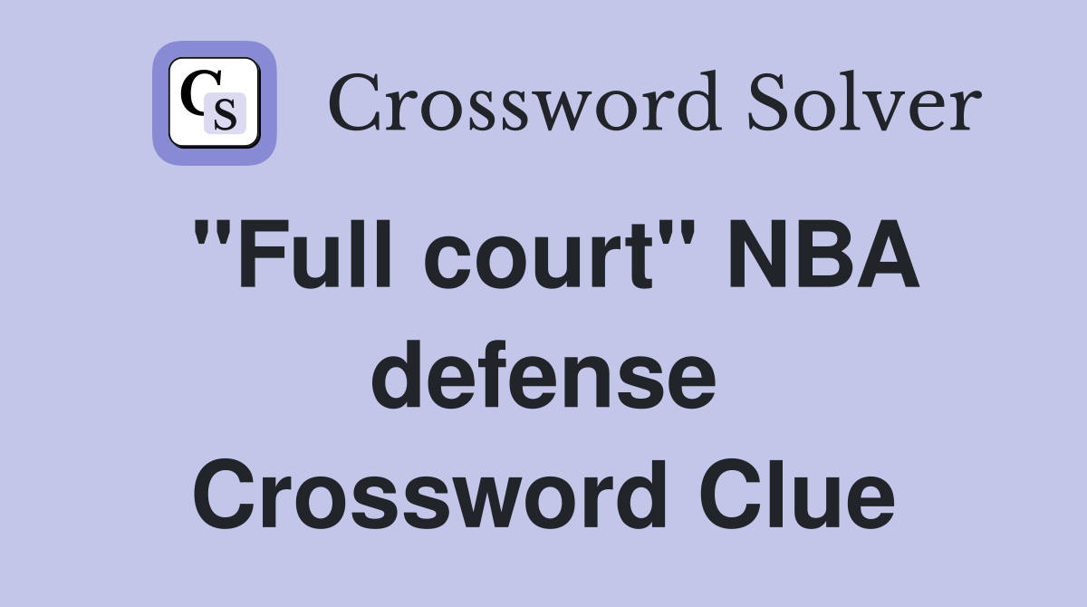 "Full court" NBA defense Crossword Clue