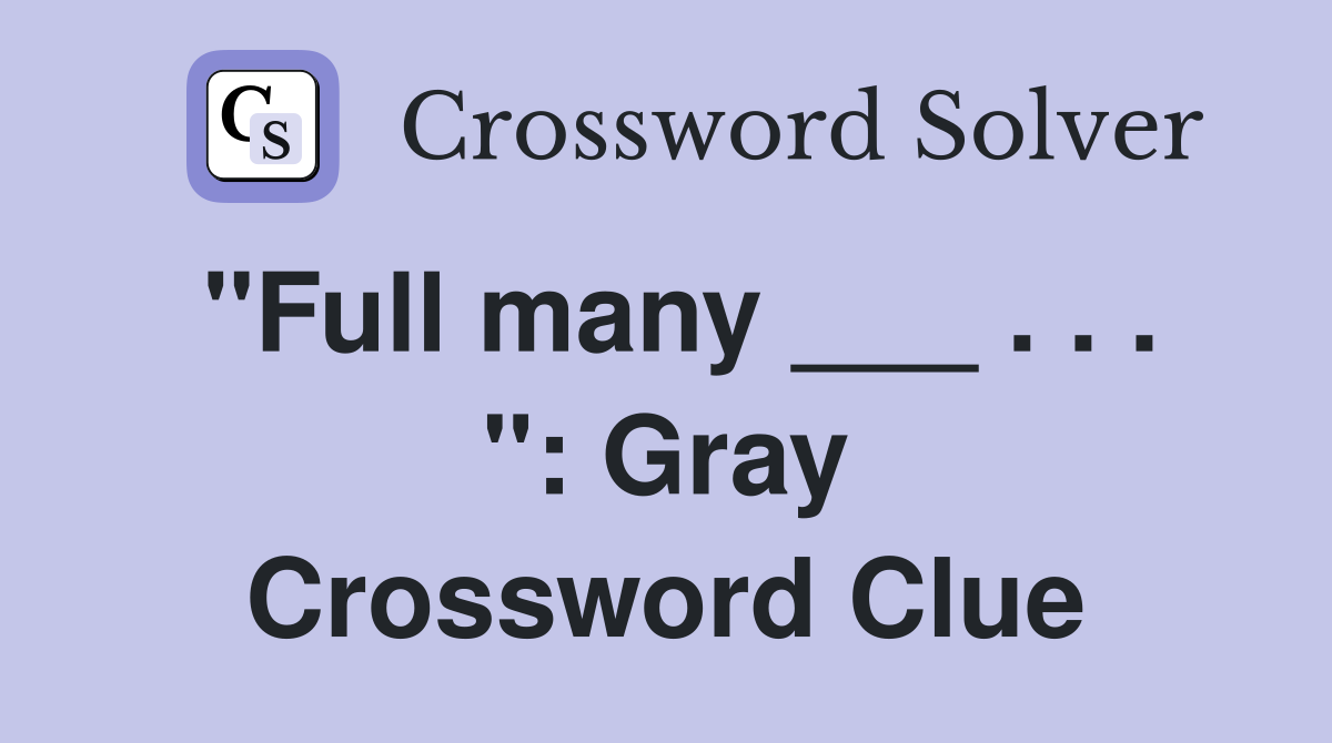 "Full many ___ . . . ": Gray Crossword Clue