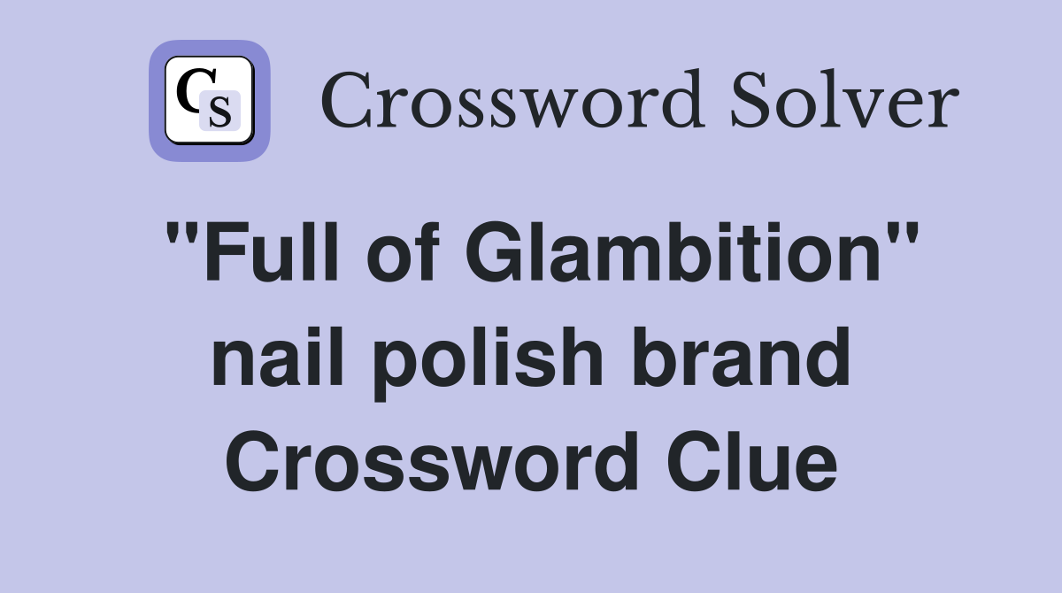 "Full of Glambition" nail polish brand Crossword Clue
