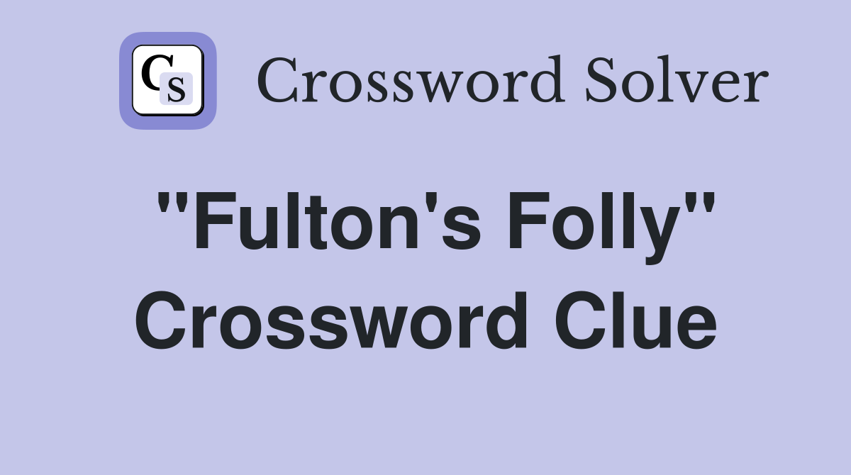 "Fulton's Folly" Crossword Clue