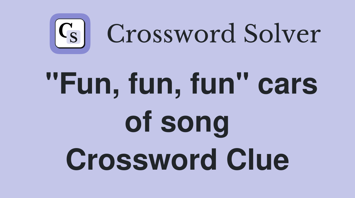 "Fun, fun, fun" cars of song Crossword Clue