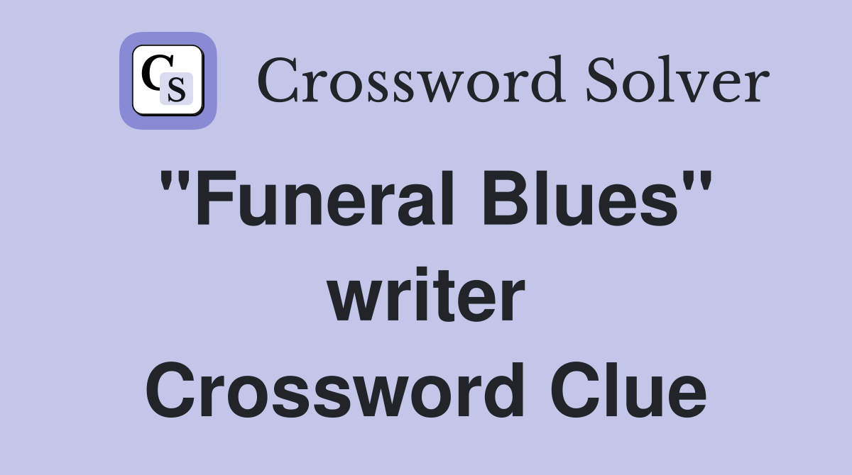 "Funeral Blues" writer Crossword Clue