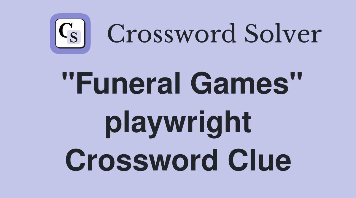 "Funeral Games" playwright Crossword Clue
