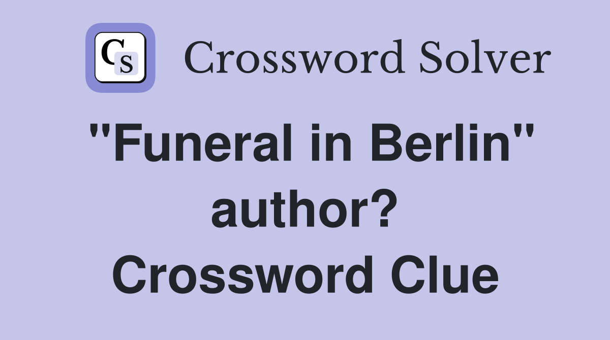 "Funeral in Berlin" author? Crossword Clue