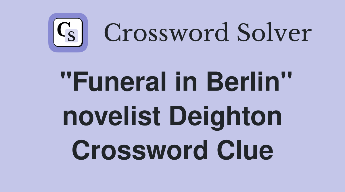 "Funeral in Berlin" novelist Deighton Crossword Clue