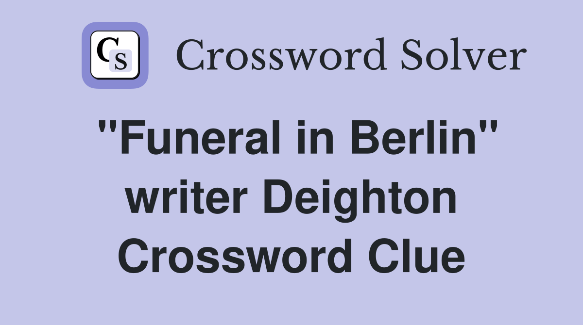 "Funeral in Berlin" writer Deighton Crossword Clue