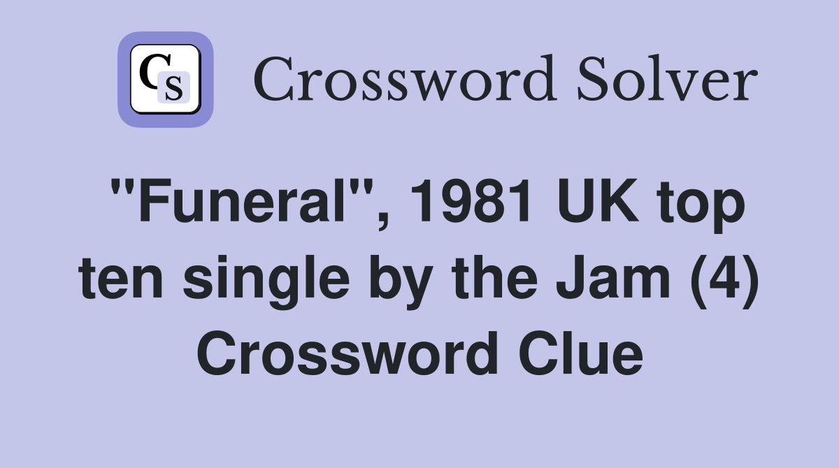 "Funeral", 1981 UK top ten single by the Jam (4) Crossword Clue