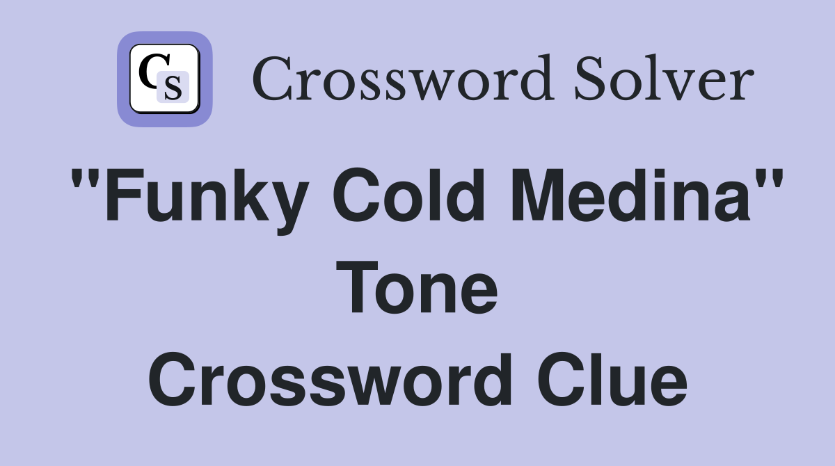 "Funky Cold Medina" Tone Crossword Clue
