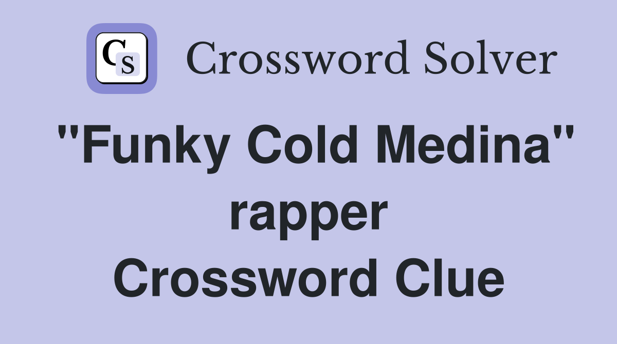 "Funky Cold Medina" rapper Crossword Clue