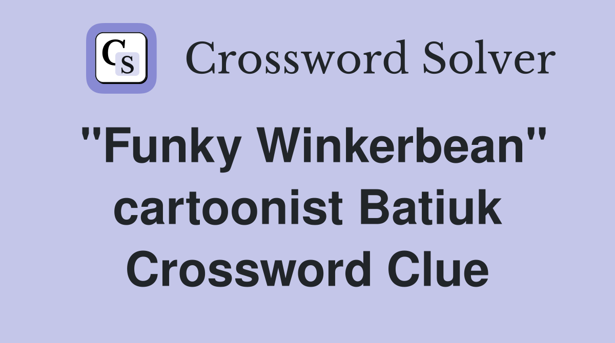"Funky Winkerbean" cartoonist Batiuk Crossword Clue
