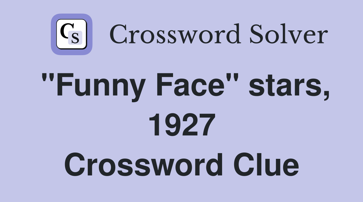 "Funny Face" stars, 1927 Crossword Clue