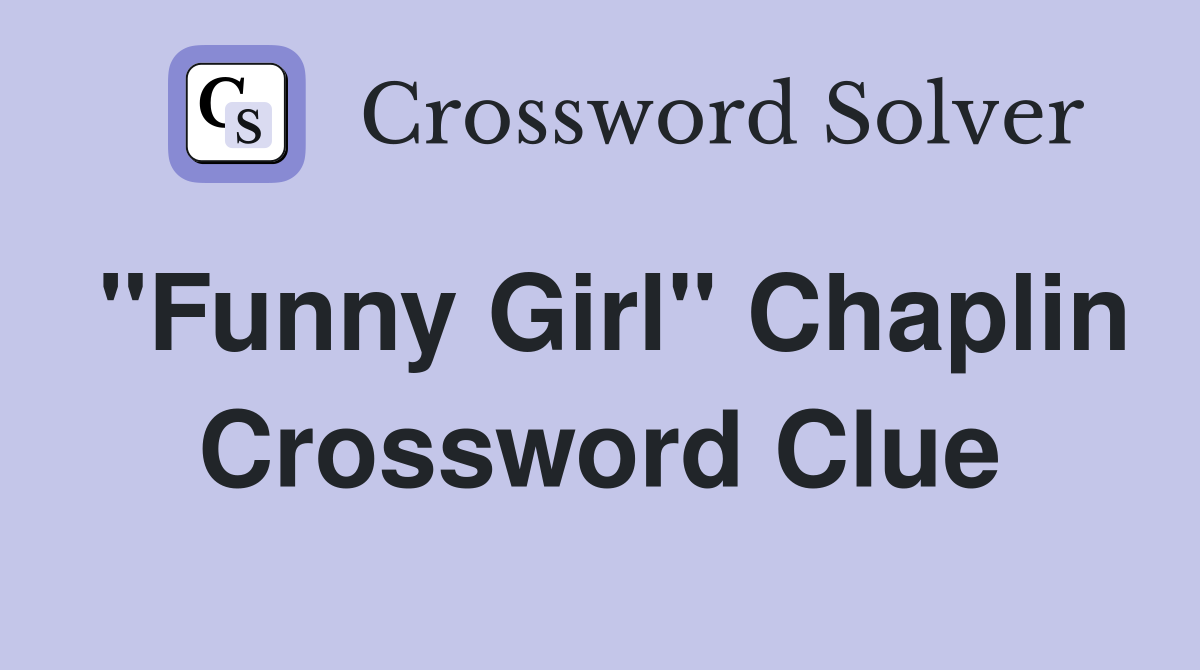 "Funny Girl" Chaplin Crossword Clue