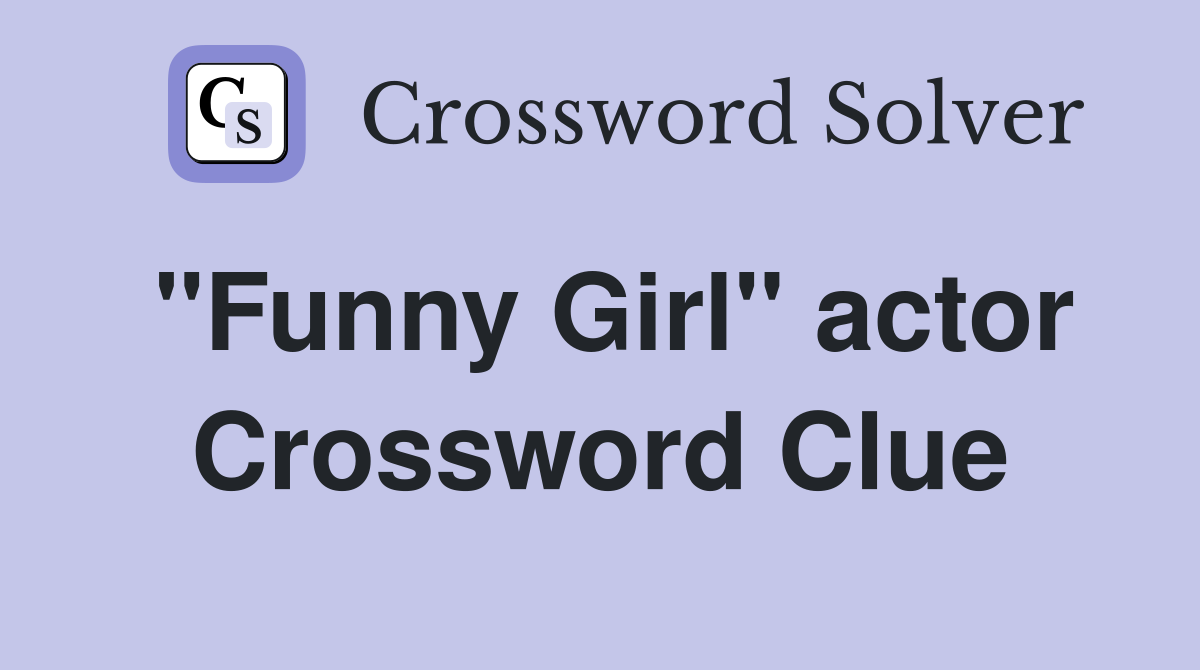 "Funny Girl" actor Crossword Clue