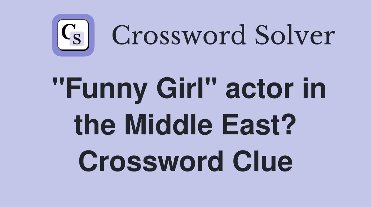 "Funny Girl" actor in the Middle East? Crossword Clue