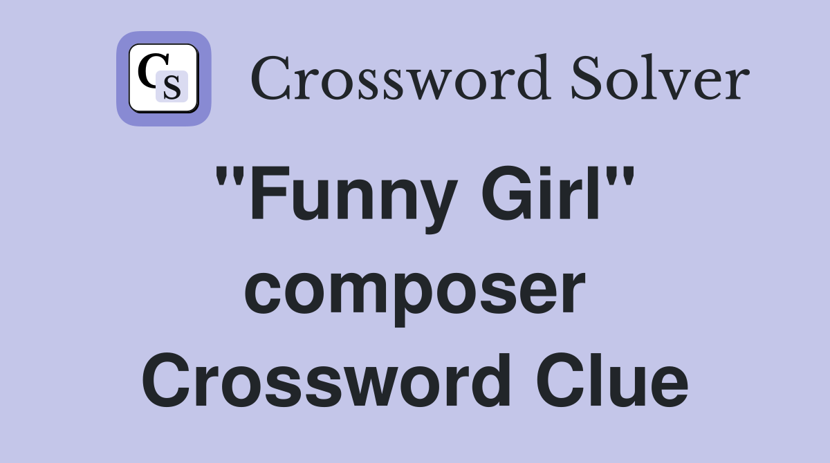 "Funny Girl" composer Crossword Clue