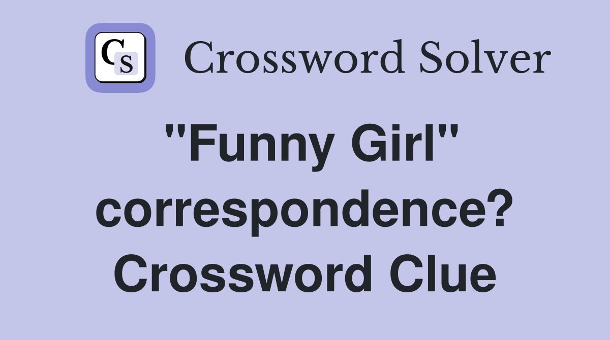 "Funny Girl" correspondence? Crossword Clue