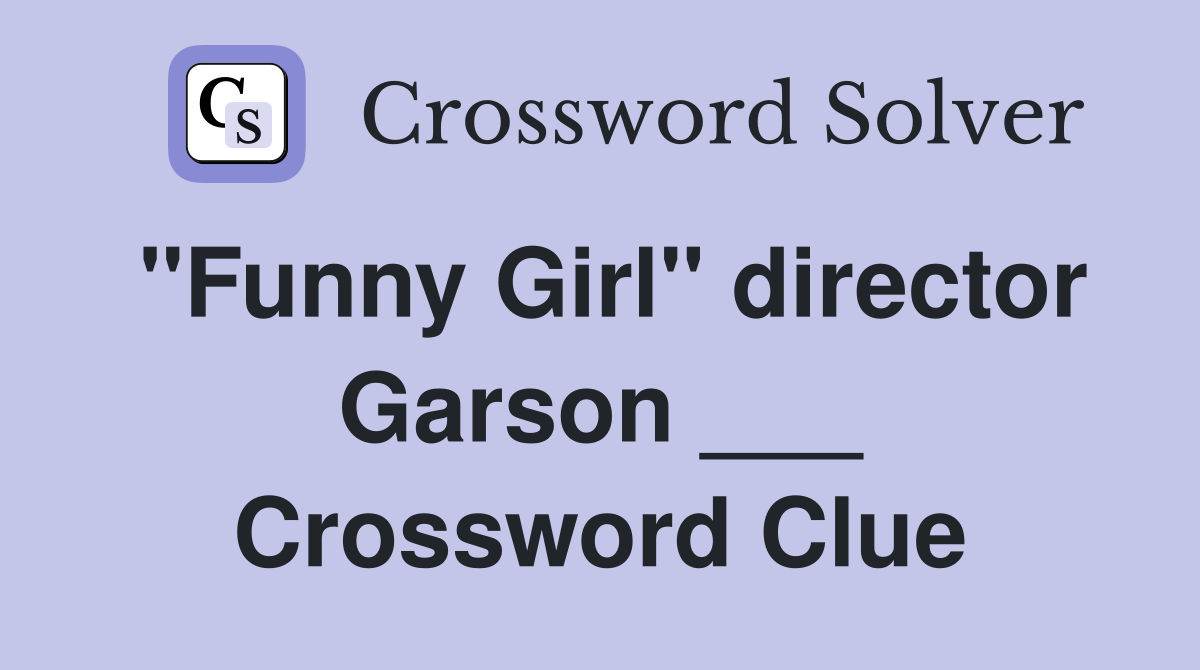 "Funny Girl" director Garson ___ Crossword Clue
