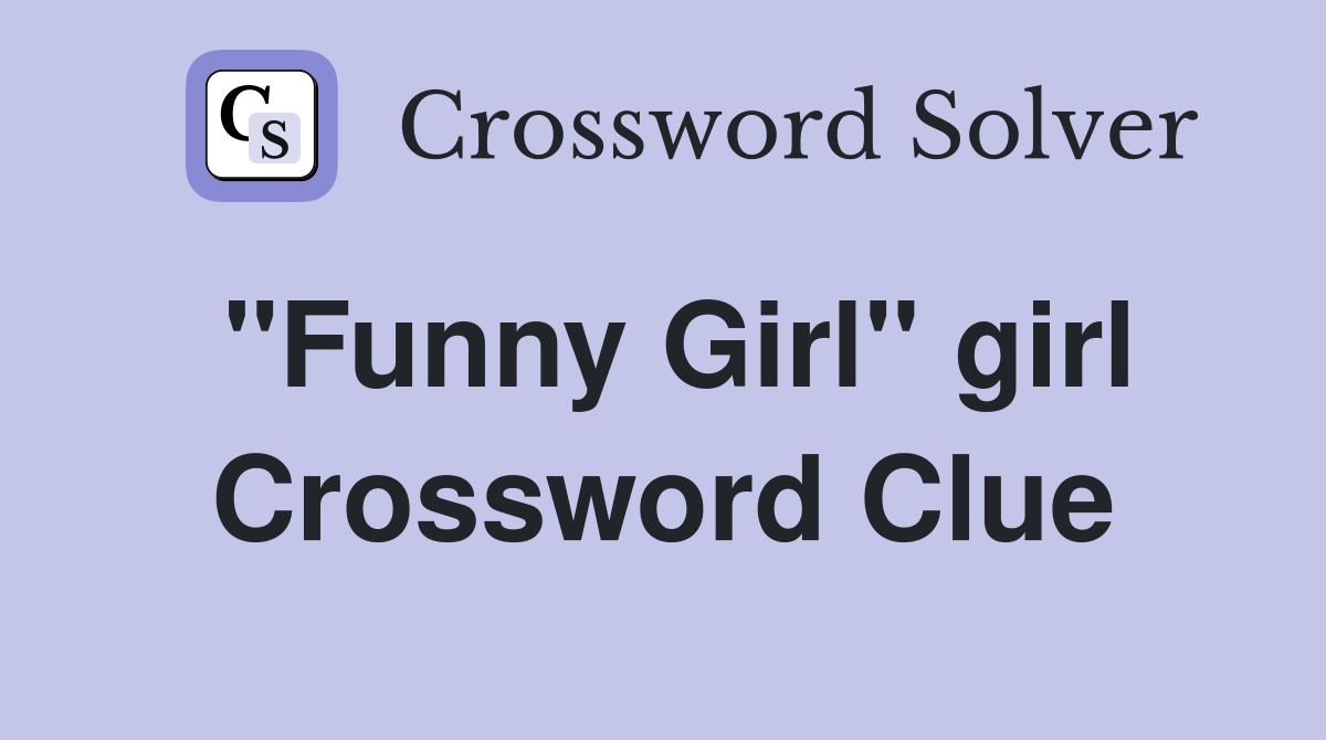 "Funny Girl" girl Crossword Clue