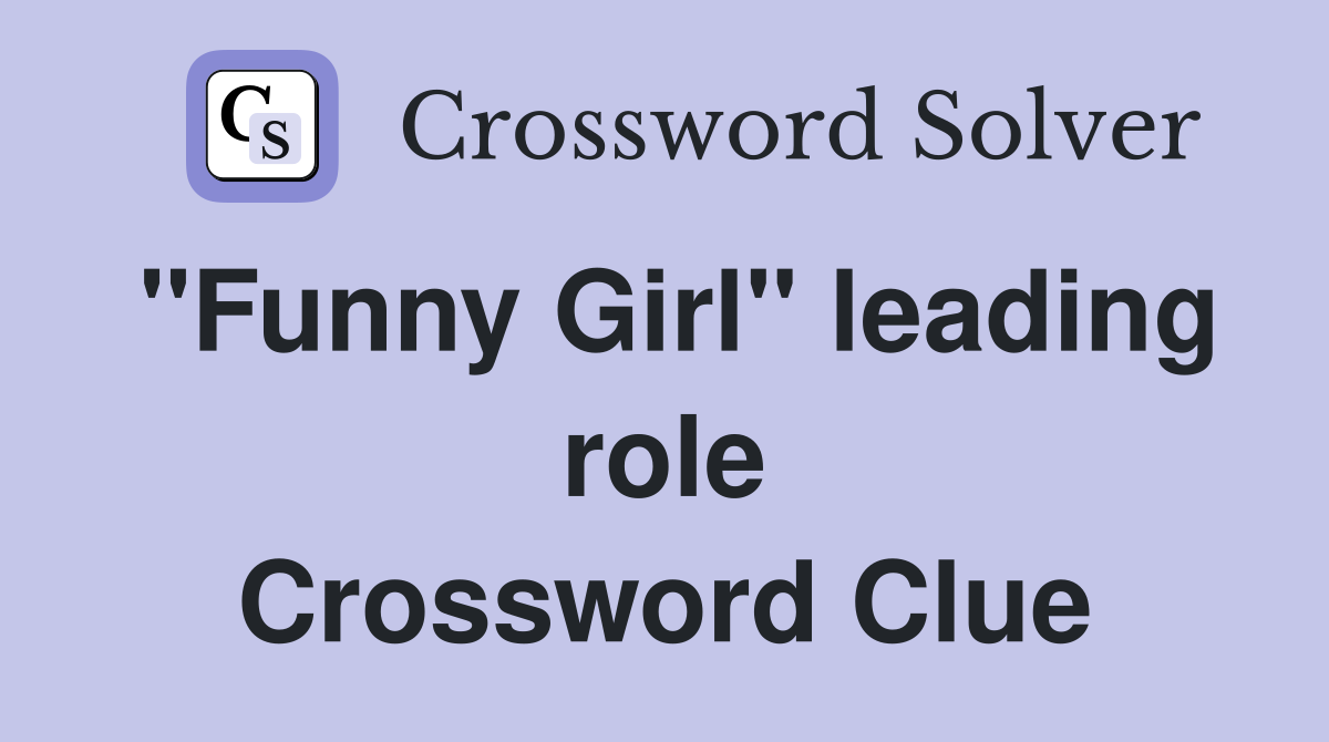 "Funny Girl" leading role Crossword Clue
