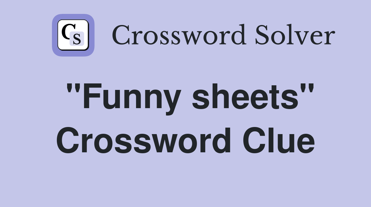 "Funny sheets" Crossword Clue
