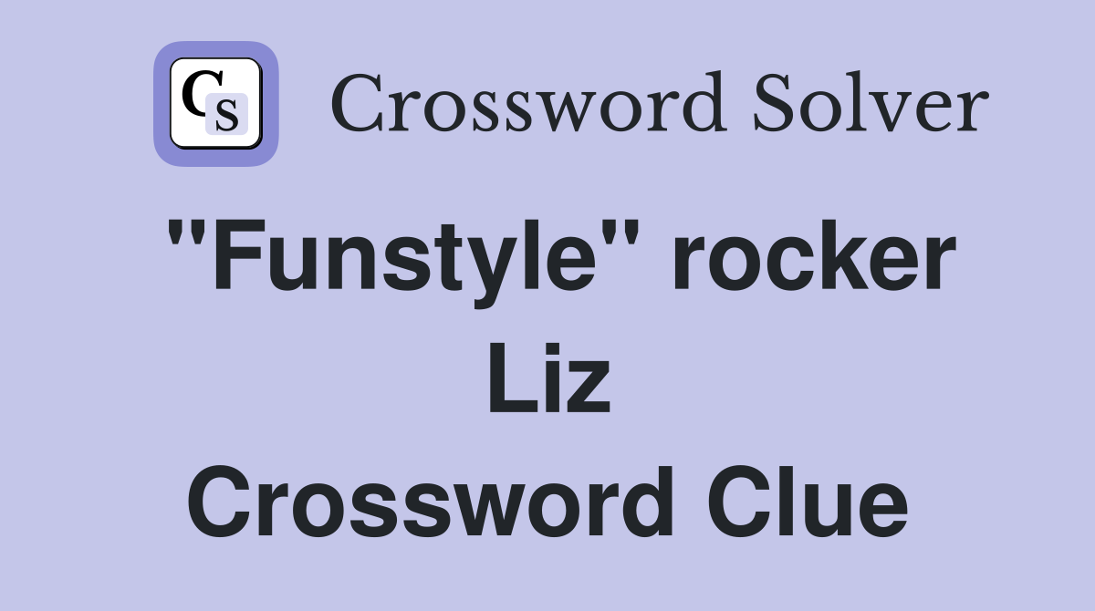 "Funstyle" rocker Liz Crossword Clue