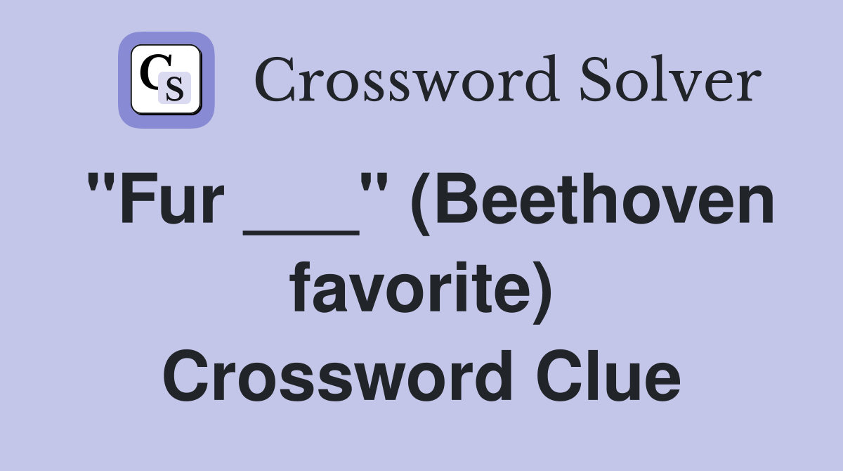 "Fur ___" (Beethoven favorite) Crossword Clue