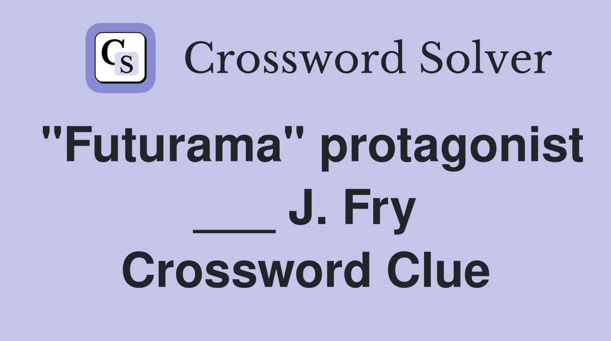 "Futurama" protagonist ___ J. Fry Crossword Clue