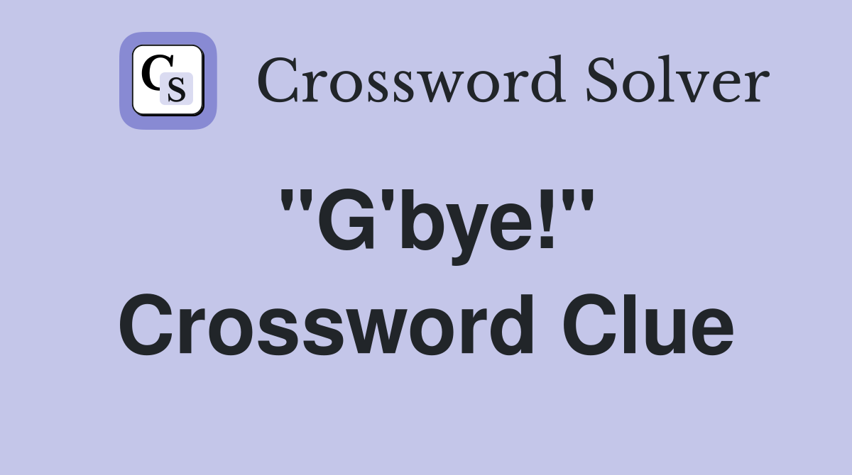 "G'bye!" Crossword Clue