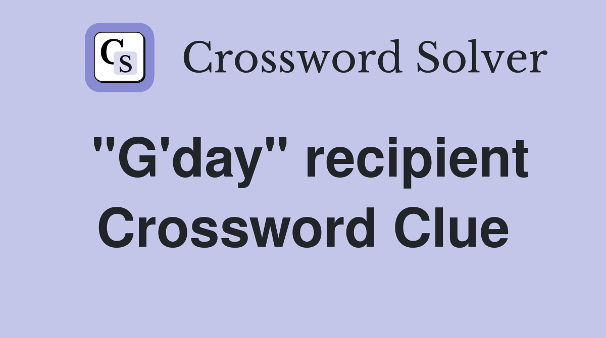 "G'day" recipient Crossword Clue