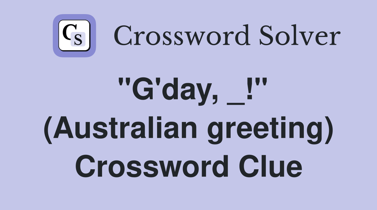 "G'day, _!" (Australian greeting) Crossword Clue