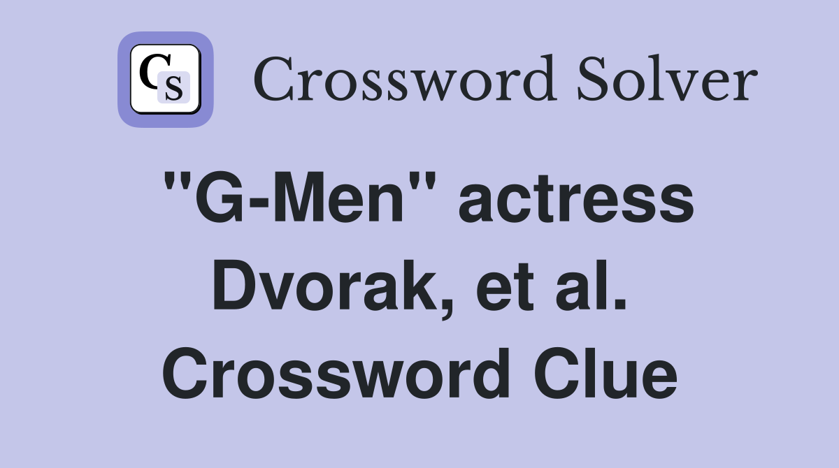 "G-Men" actress Dvorak, et al. Crossword Clue