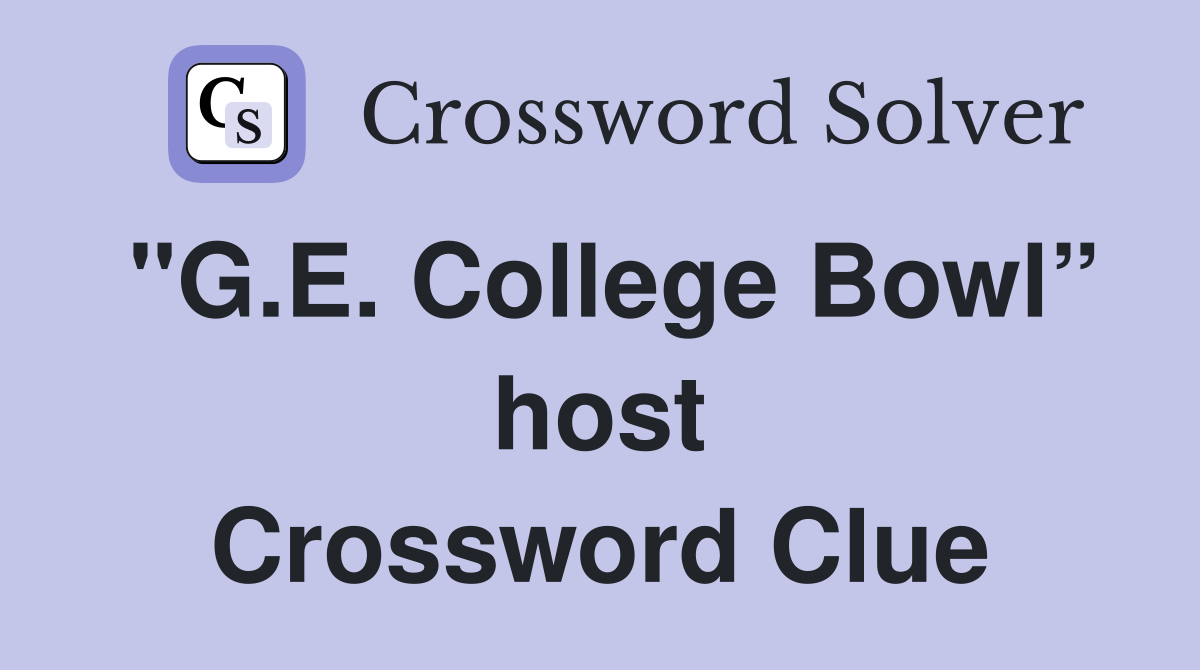 "G.E. College Bowl” host Crossword Clue