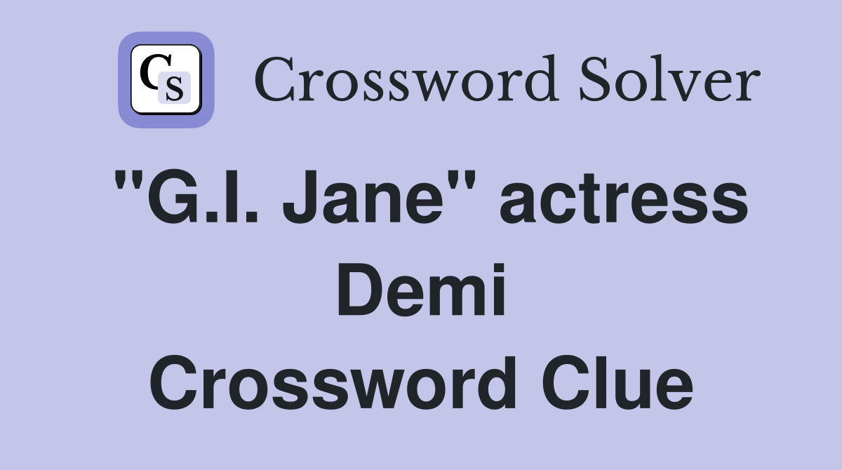 "G.I. Jane" actress Demi Crossword Clue