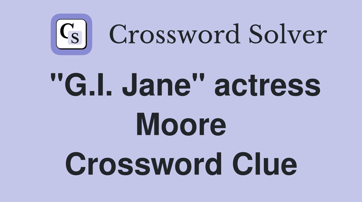 "G.I. Jane" actress Moore Crossword Clue