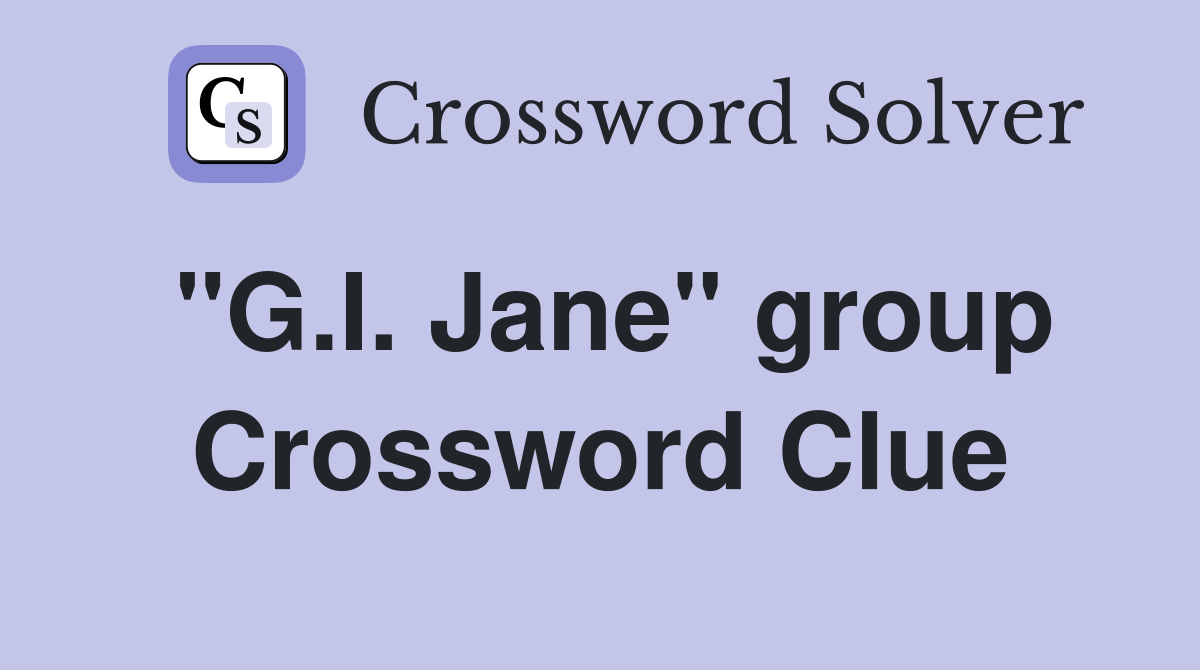 "G.I. Jane" group Crossword Clue